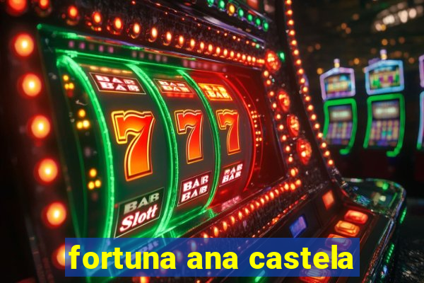 fortuna ana castela